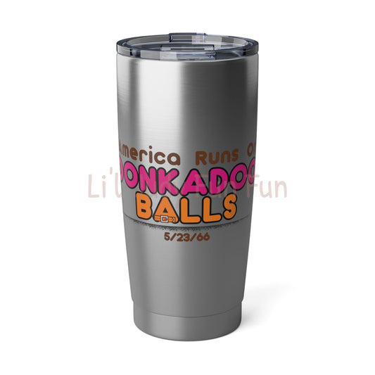 America Runs on Donkadooballs! Vagabond 20oz Tumbler